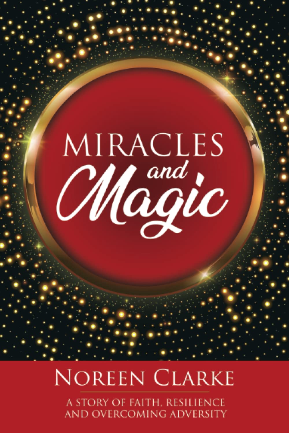 Miracles and Magic: A story of faith, resilience and overcoming adversity