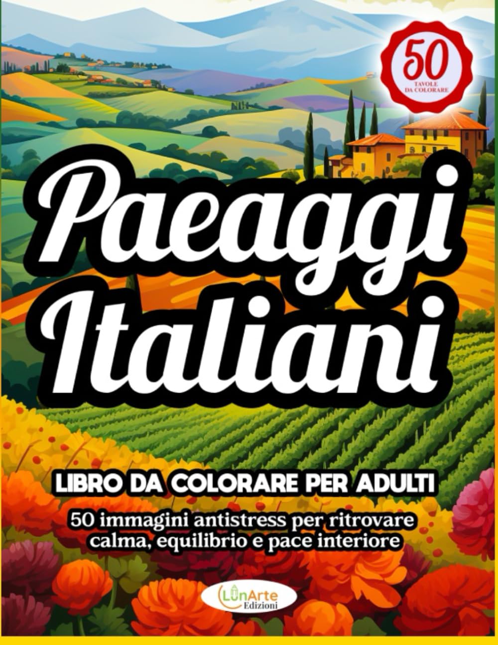 PAESAGGI ITALIANI LIBRO DA COLORARE PER ADULTI: Libro da colorare antistress per ritrovare calma, equilibrio e pace interiore (Linea Popular)
