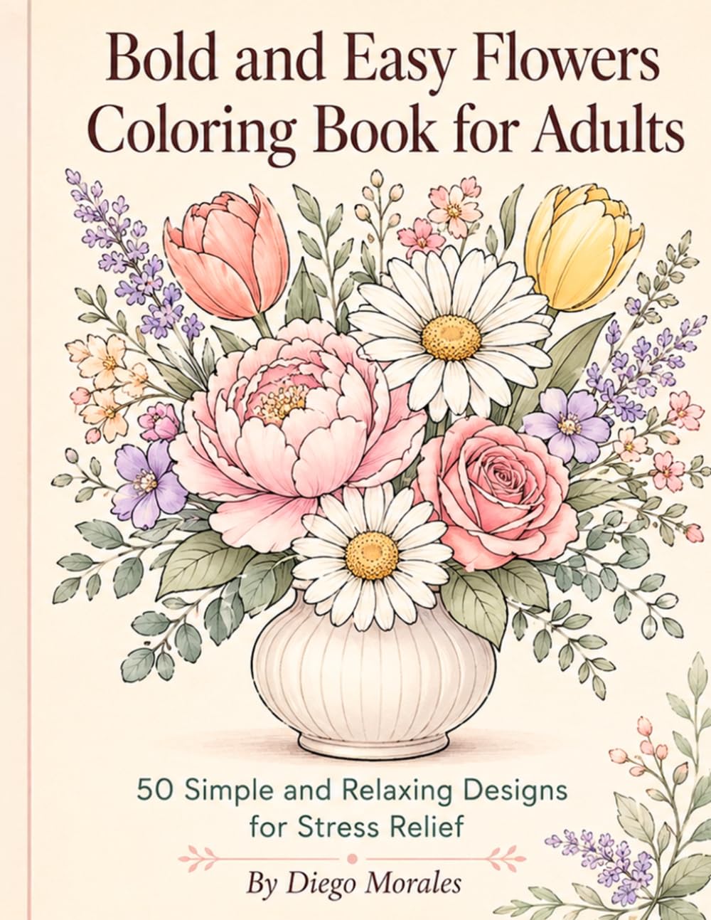 Bold and Easy Flowers Coloring Book for Adults: 50 Simple and Relaxing Designs for Stress Relief