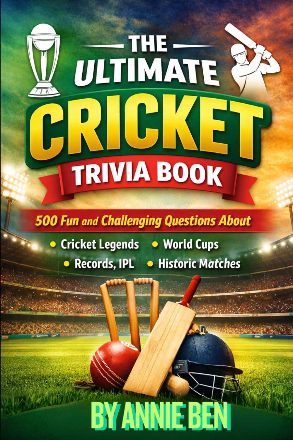 The Ultimate Cricket Trivia Book: 500 fun and challenging quiz questions
