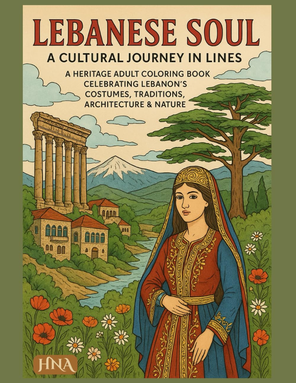 Lebanese Soul: A Cultural Journey in Lines: A Heritage Adult Coloring Book Celebrating Lebanon’s Costumes, Traditions, Architecture & Nature