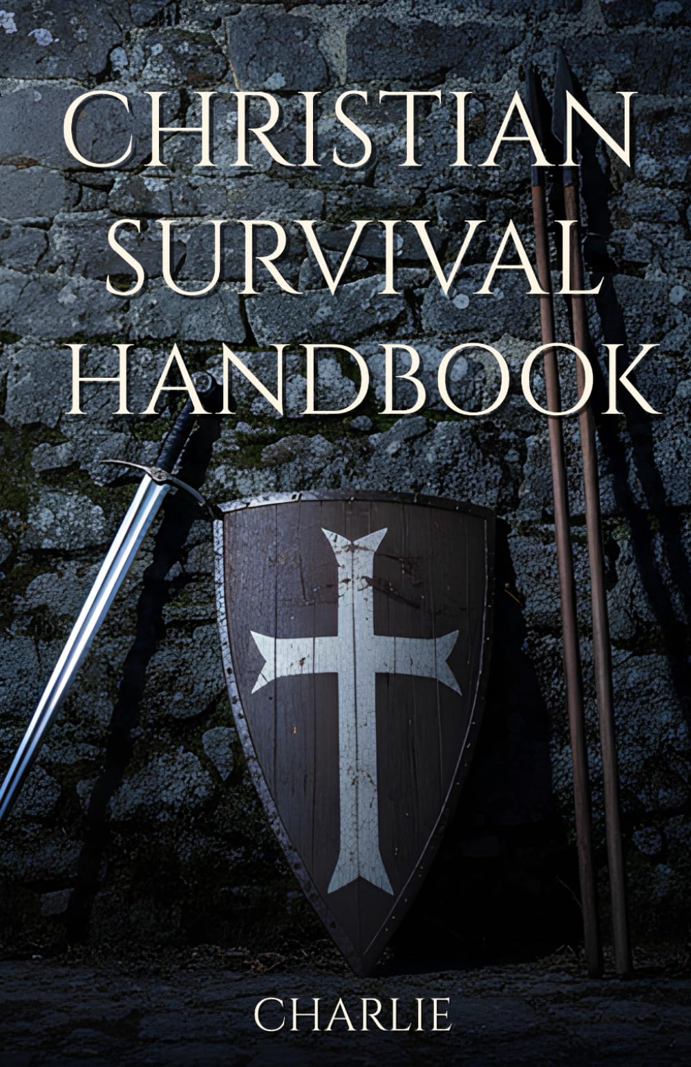 CHRISTIAN SURVIVAL HANDBOOK: Faith, Logistics, and Strategic Preparedness for the End Times