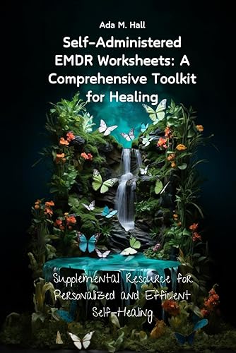 Self-Administered EMDR Worksheets -Supplemental Resource for Personalized and Efficient self help: Home therapy Journal and Workbook to start healing ... Workbooks To Go Beyond Trauma and Anxiety)