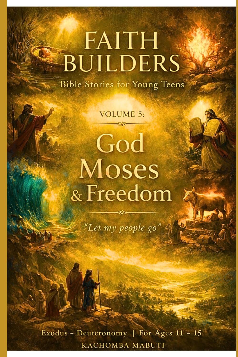 FAITH BUILDERS: VOLUME 5: GOD MOSES & FREEDOM: LET MY PEOPLE GO