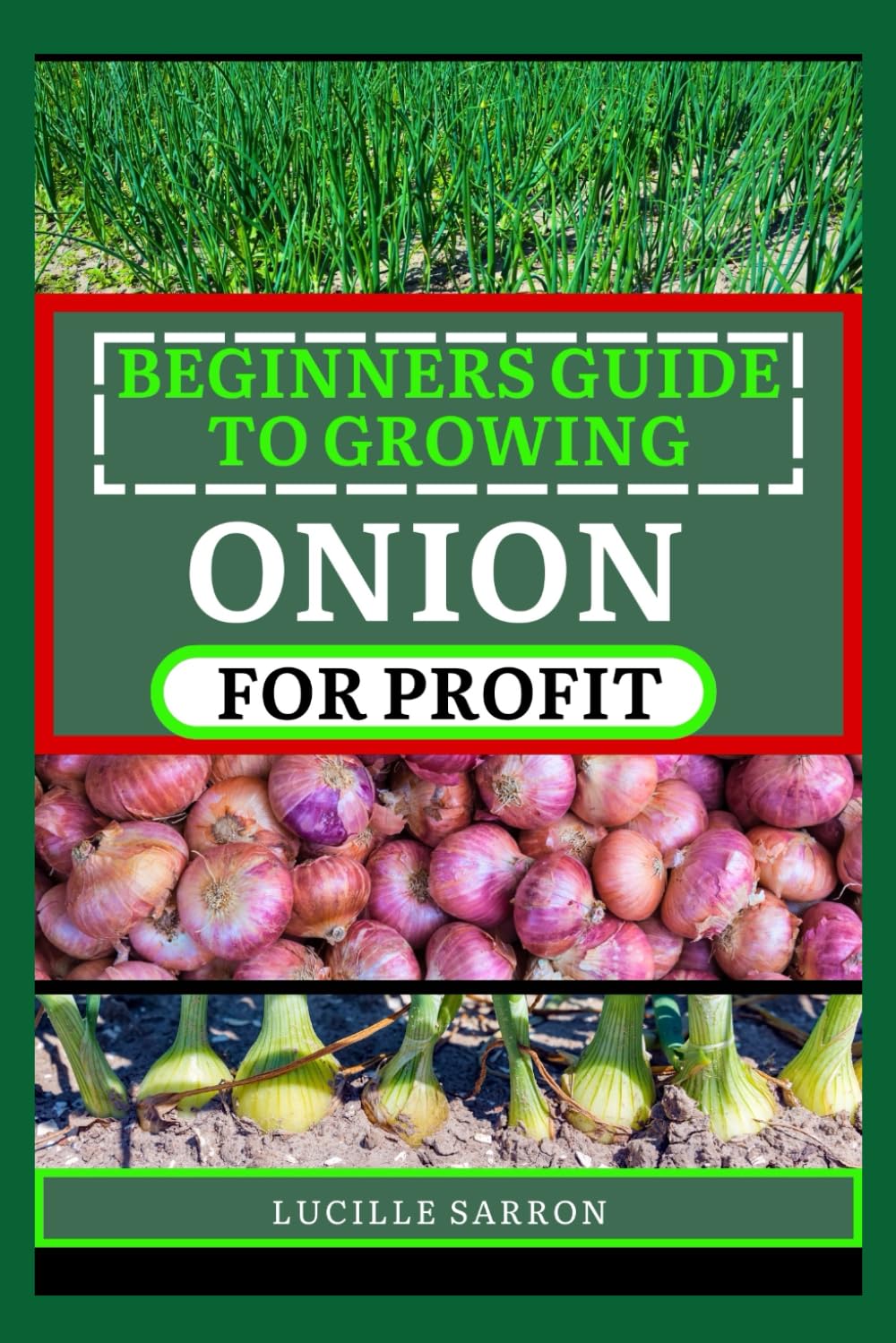 BEGINNERS GUIDE TO ONION FOR PROFIT: A Comprehensive Journey into Onion Farming, Revealing Effortless Methods to Cultivate Robust Yields in Any Environment