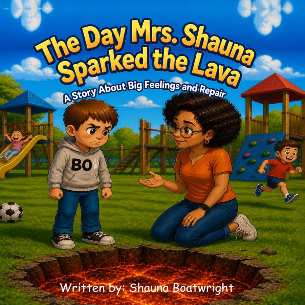 The Day Mrs. Shauna Sparked The Lava: Story about big feelings and Repair. Time to cool down the Lava