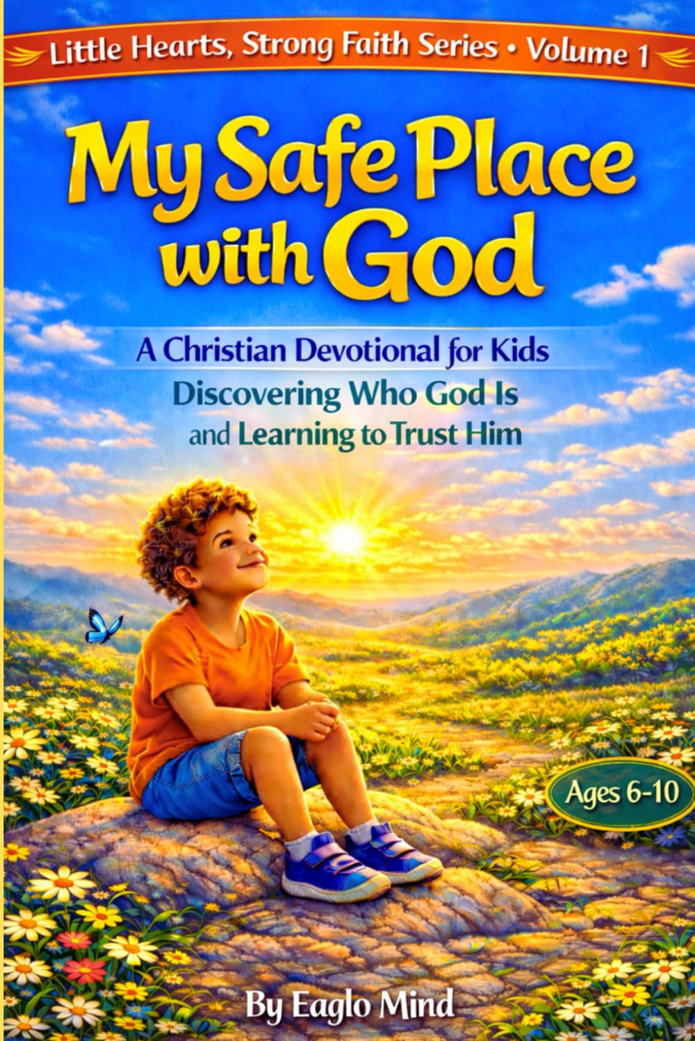 My Safe Place with God: Discovering Who God Is and Learning to Trust Him (Little Hearts, Strong Faith)