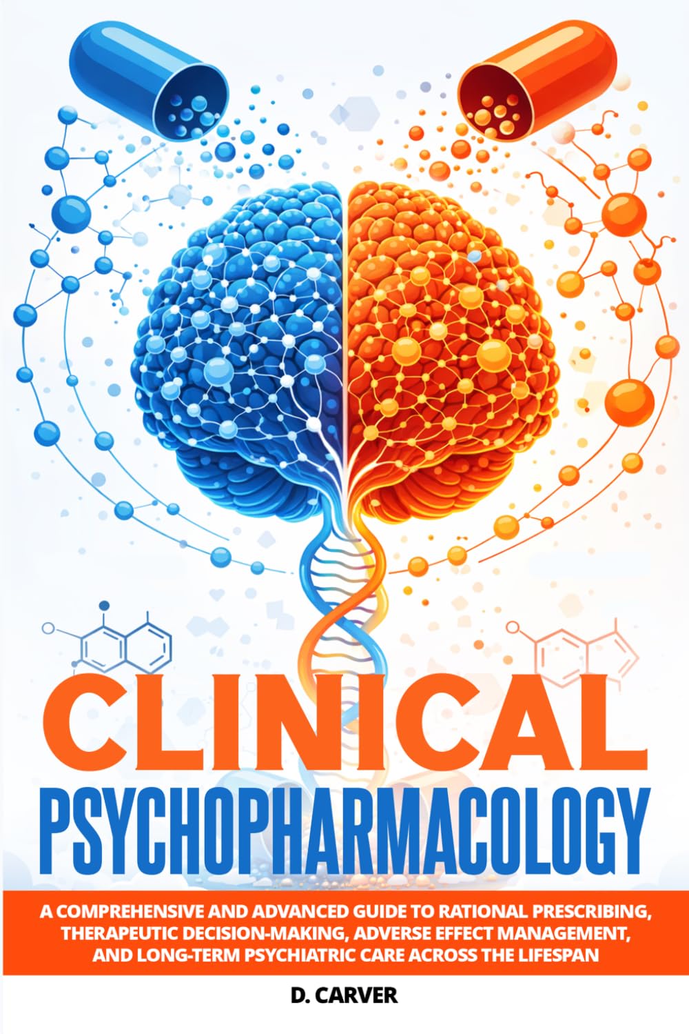 Clinical Psychopharmacology: A Comprehensive and Advanced Guide to Rational Prescribing, Therapeutic Decision-Making, Adverse Effect Management, and ... the Lifespan (Advanced Medical Sciences)