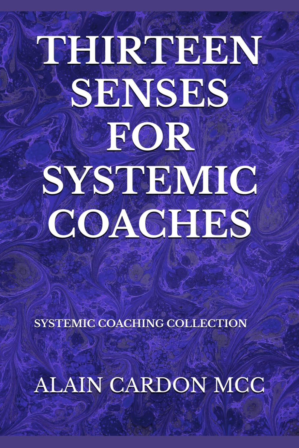 THIRTEEN SENSES FOR SYSTEMIC COACHES: SYSTEMIC COACHING COLLECTION