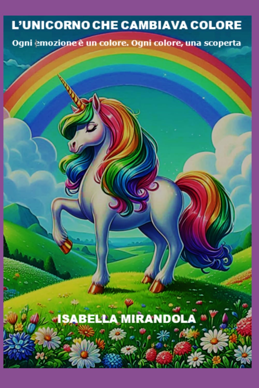 L'UNICORNO CHE CAMBIAVA COLORE: Ogni emozione è un colore. Ogni colore una scoperta.