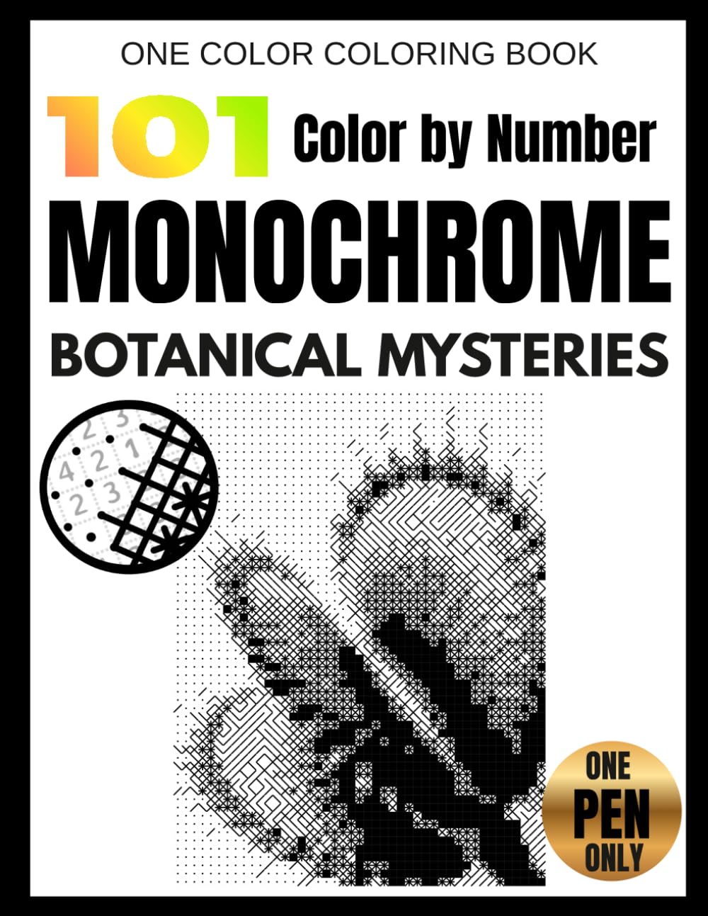 Monochrome Color by Number: 101 Botanical Mysteries: One Pen Coloring Book for Adults with Hidden Black-and-White Flowers, Plants & Nature | Monochrome Color Quest