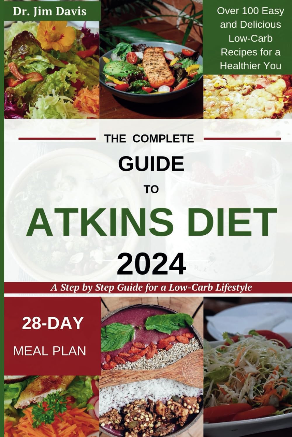 The Complete Guide to Atkins Diet 2024: A Step by Step Guide for a Low-Carb Lifestyle || Over 100 Easy and Delicious Low-Carb Recipes for a Healthier You