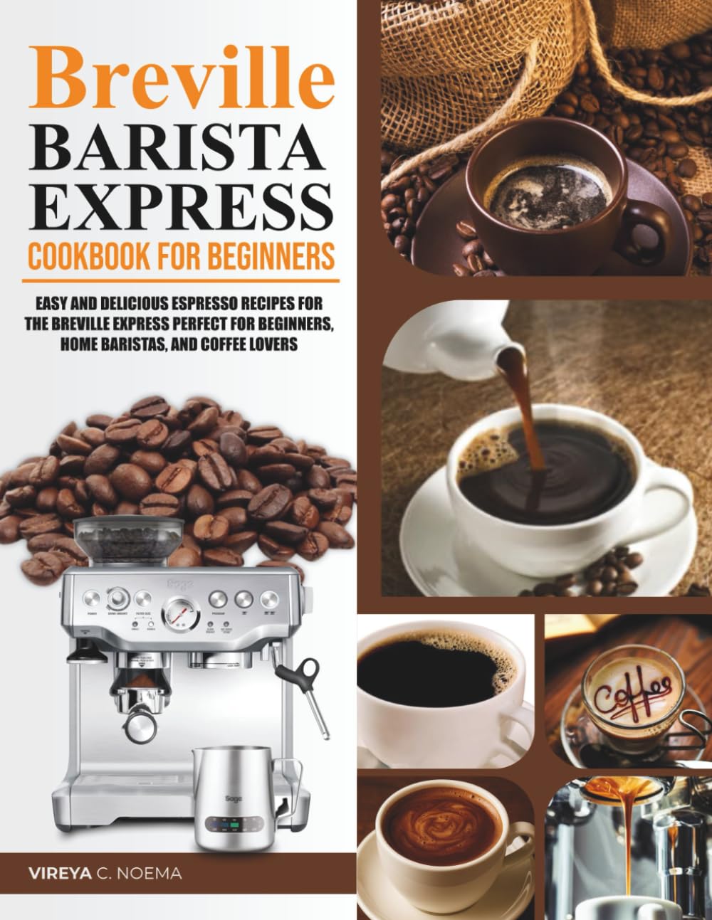 Breville Barista Express Cookbook for beginners: Easy and Delicious Espresso Recipes for the Breville Express Perfect for Beginners, Home Baristas, and Coffee Lovers
