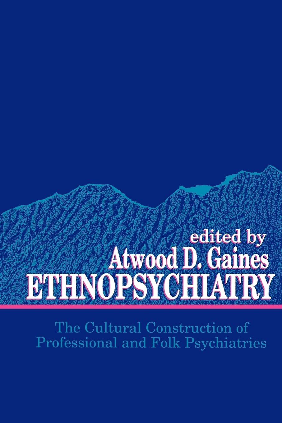 Ethnopsychiatry: The Cultural Construction of Professional and Folk Psychiatries (Suny Series in Hegelian Studies) (SUNY series in Medical Anthropology)