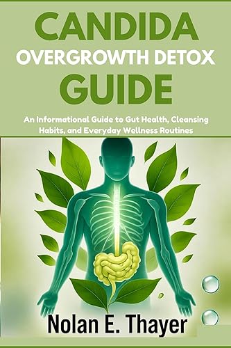 Candida Overgrowth Detox Guide An Informational Guide to Gut Health, Cleansing Habits, and Everyday Wellness Routines