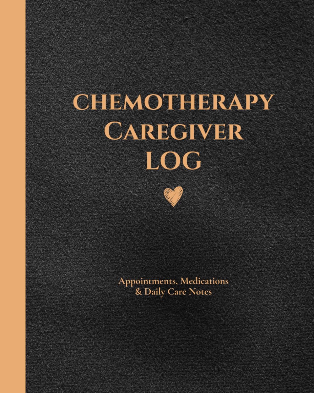 Chemotherapy Caregiver Log: Appointments, Medications, and Daily Care Notes for Cancer Patient Care, Treatment Tracking, and Caregiver Organization