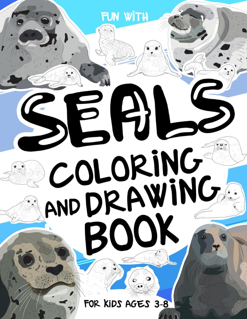 Seals Coloring and Drawing Book For Kids Ages 3–8: Have fun coloring seals and drawing playful marine animals! A collectible activity book with pages ... for kids ages 3–8. (Animals Collection)