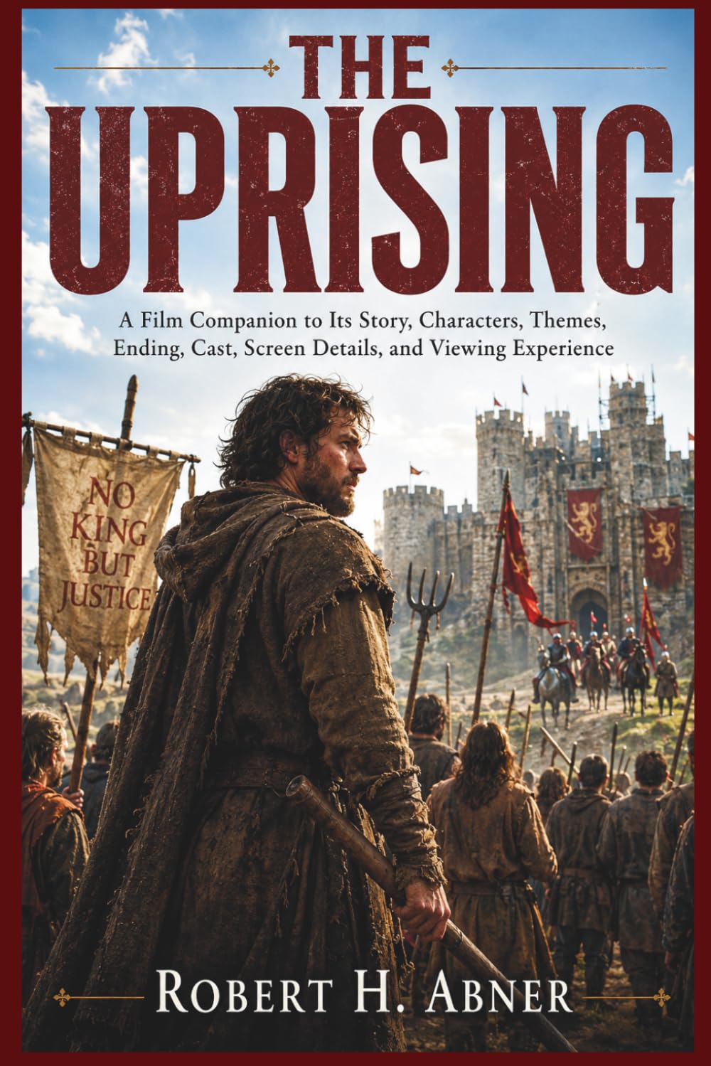 THE UPRISING: A Film Companion to Its Story, Characters, Themes, Ending, Cast, Screen Details, and Viewing Experience