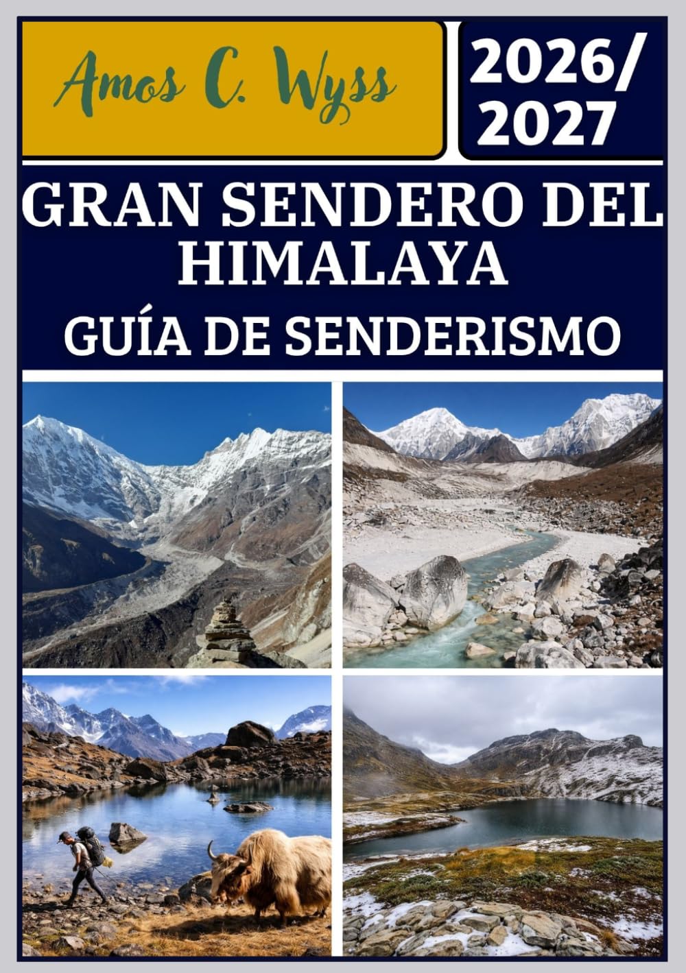 GRAN SENDERO DEL HIMALAYA GUÍA DE SENDERISMO 2026–2027: Una guía de senderismo al Kanchenjunga, Everest, Annapurna, Dolpo y Humla con rutas, mapas, ... para todos los niveles de experiencia.