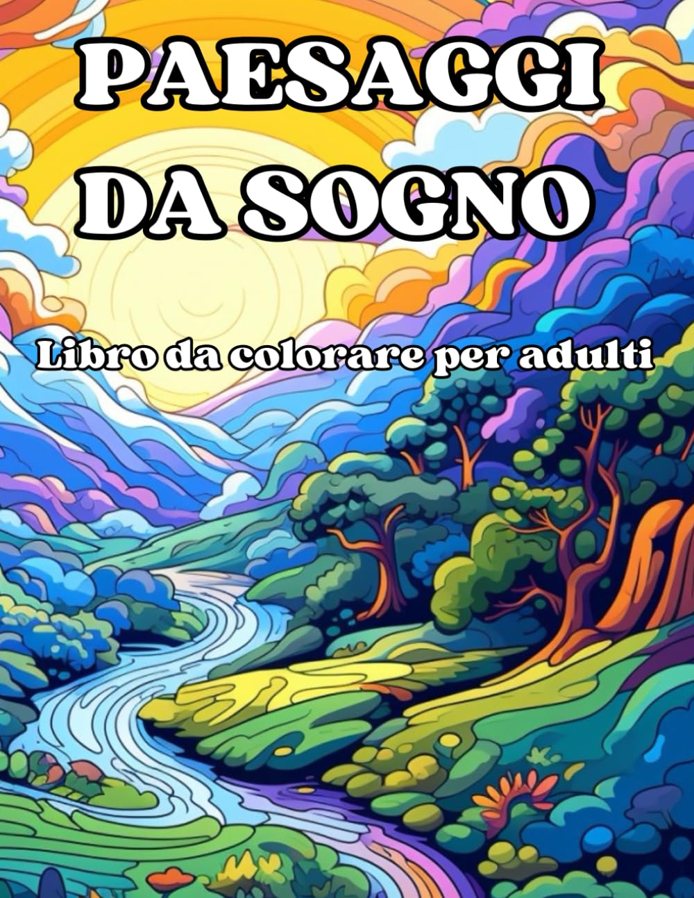 Paesaggi da Sogno - Libro da Colorare per Adulti: Album da Colorare per Adulti con 50 Bellissimi Disegni- Una Collezione di Disegni Antistress Adulti