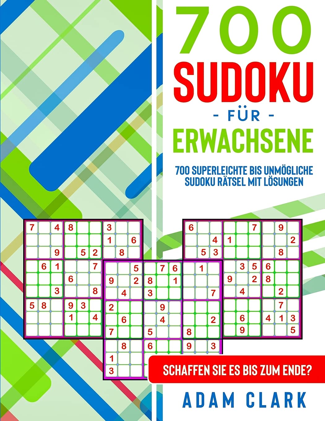700 Sudoku für Erwachsene: 700 superleichte bis unmögliche Sudoku Rätsel mit Lösungen. Schaffen Sie es bis zum Ende?
