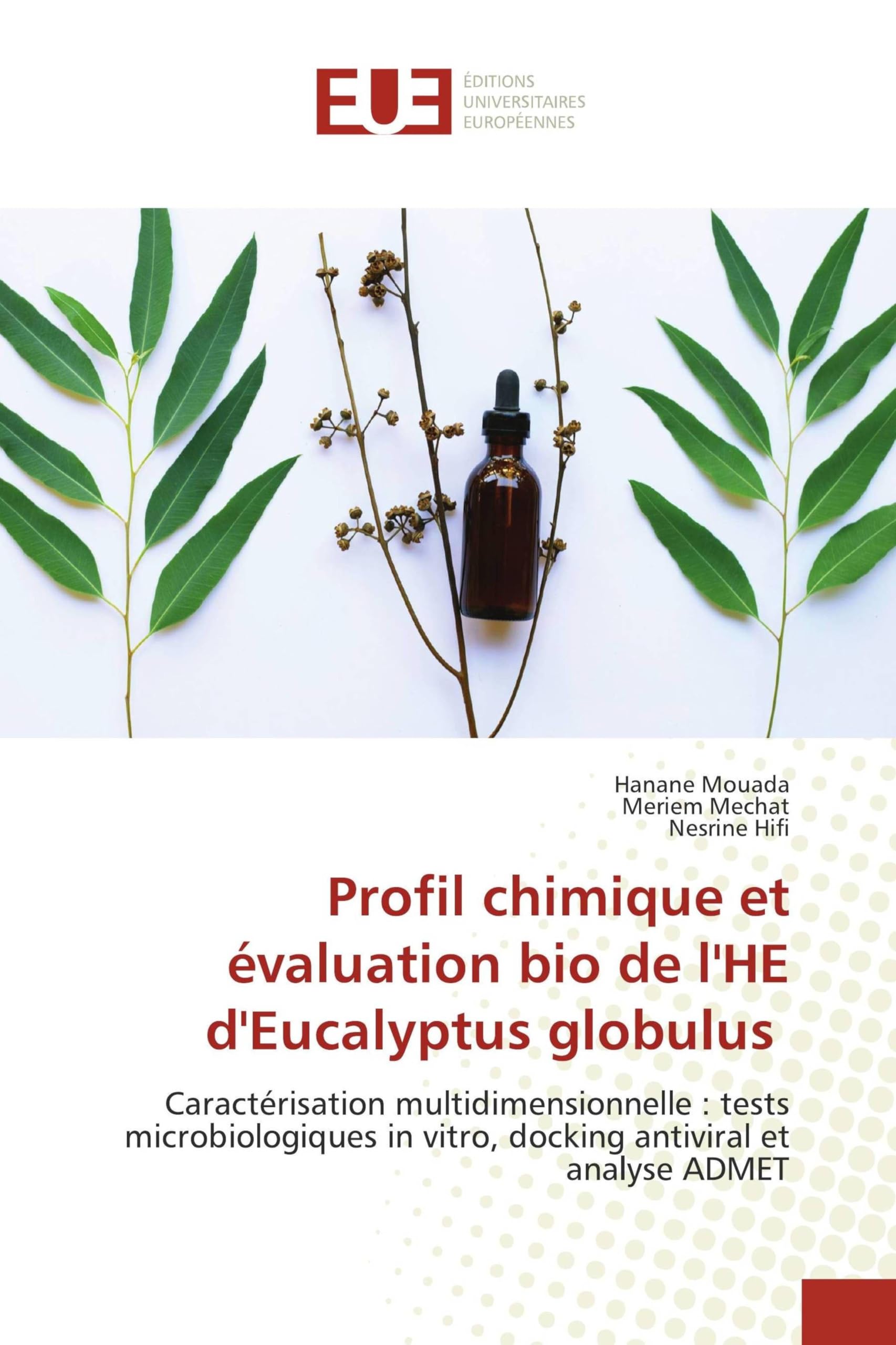 Profil chimique et évaluation bio de l'HE d'Eucalyptus globulus: Caractérisation multidimensionnelle : tests microbiologiques in vitro, docking antiviral et analyse ADMET