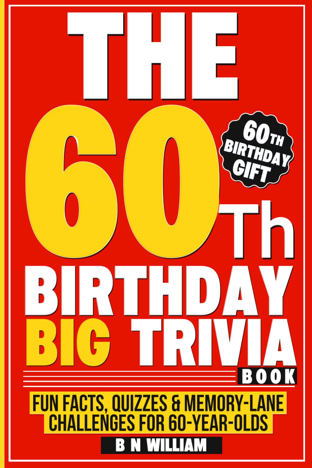 The 60th Birthday Big Trivia Book Fun Facts, Quizzes & Memory-Lane Challenges For 60-Year-Olds (60th Birthday Gift)