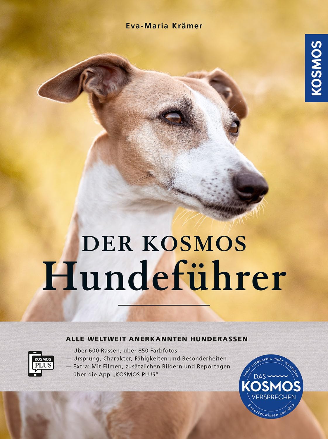 Der KOSMOS-Hundeführer: ALLE WELTWEIT ANERKANNTEN HUNDERASSEN - Über 600 Rassen und 850 Farbfotos - Ursprung, Charakter und Besonderheiten - Mit Filmen, Fotos und Reportagen über die "KOSMOS PLUS" App
