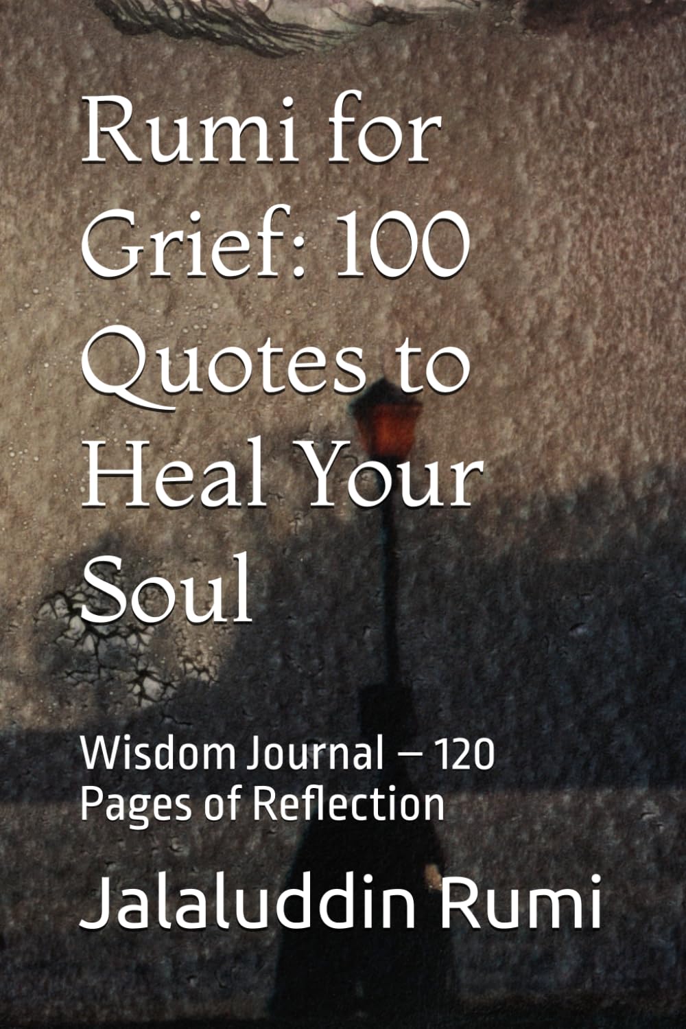 Rumi for Grief: 100 Quotes to Heal Your Soul: Public Domain Wisdom Journal – 120 Pages of Reflection