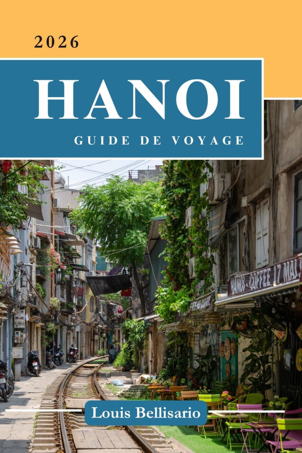 HANOI GUIDE DE VOYAGE: Tout ce que vous devez savoir avant de partir - « Votre compagnon de voyage ultime »
