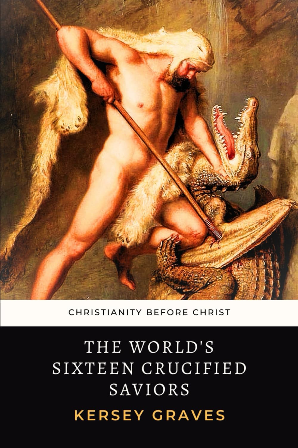 The World's Sixteen Crucified Saviors: Christianity Before Christ