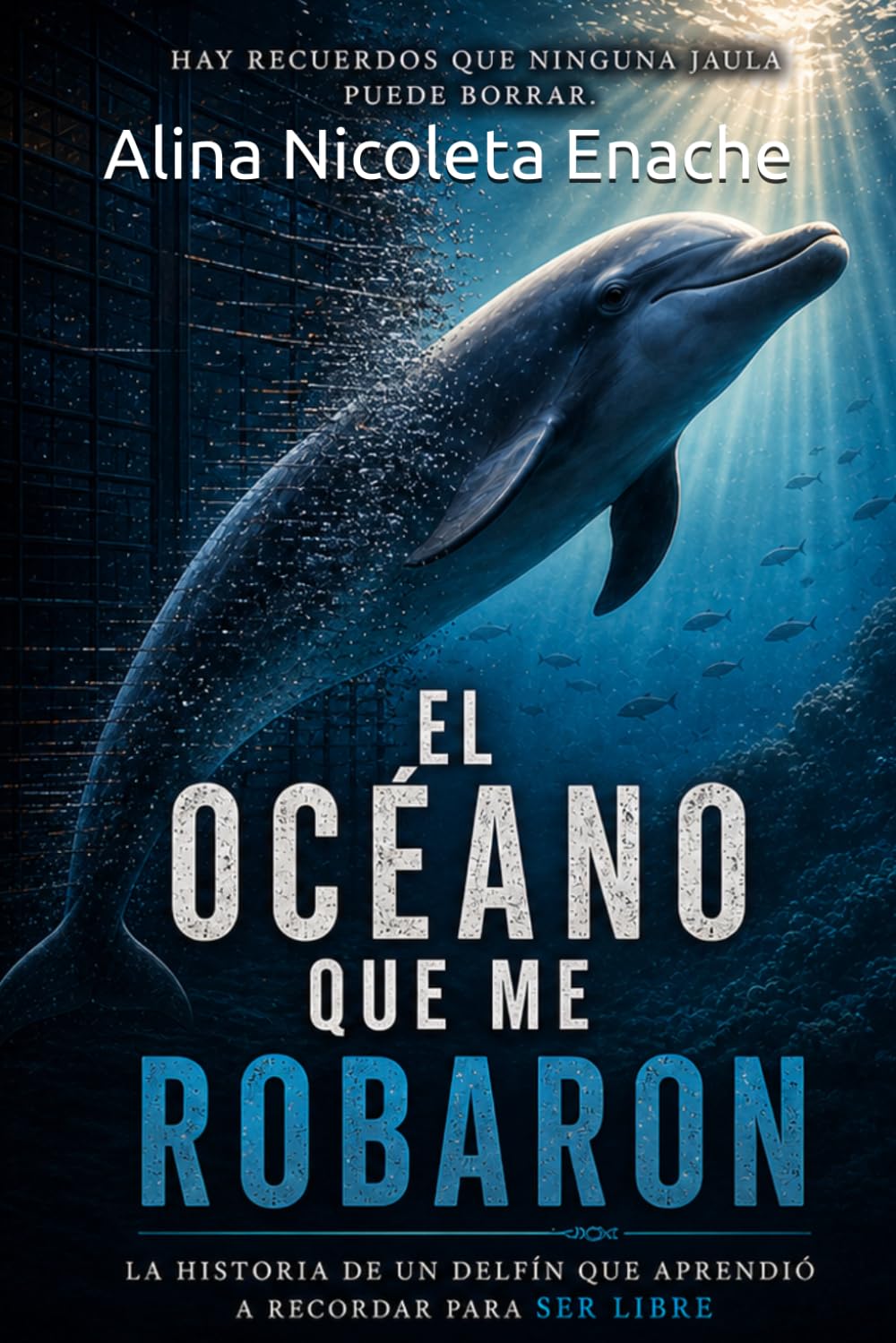 El océano que me robaron: La historia de un delfín que aprendió a recordar para ser libre