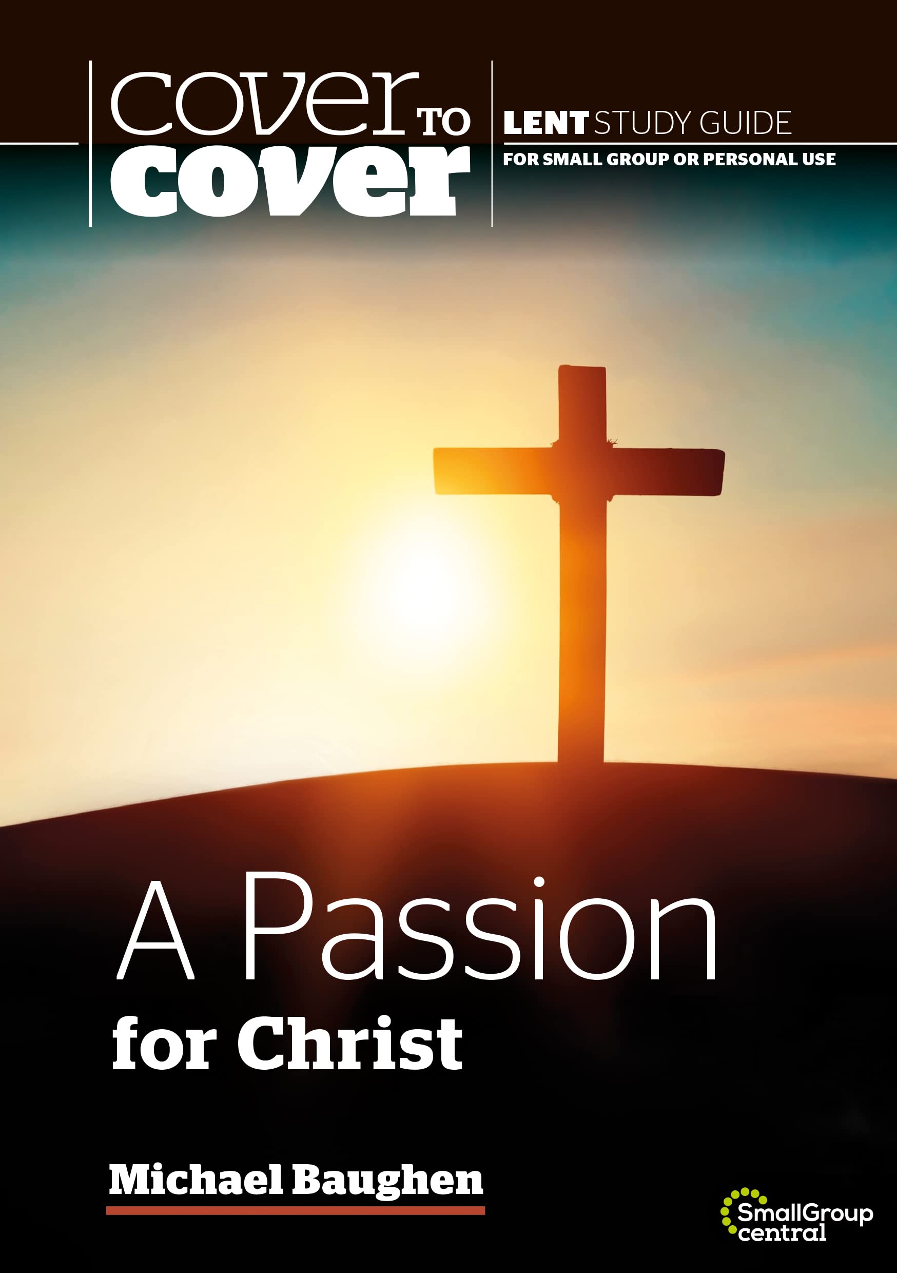 Cover to Cover Lent: A Passion for Christ: Cover to Cover Lent Study Guide