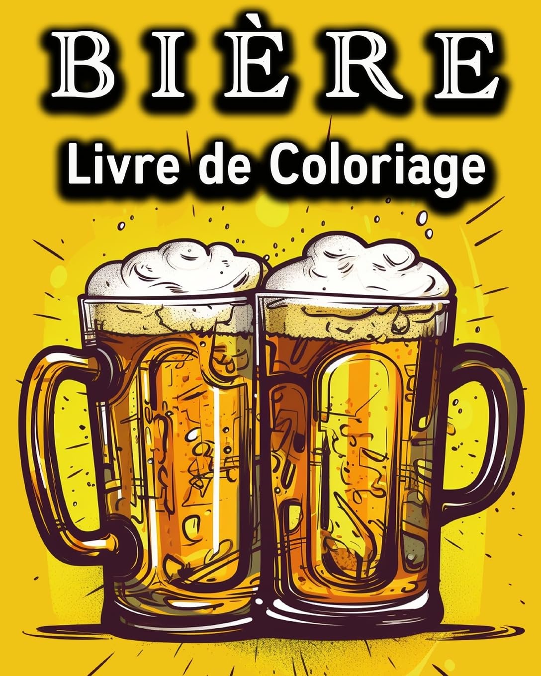 Biere Livre de Coloriage: Livre de Coloriage Amusant pour les Buveurs de Bière - Un super Cadeau