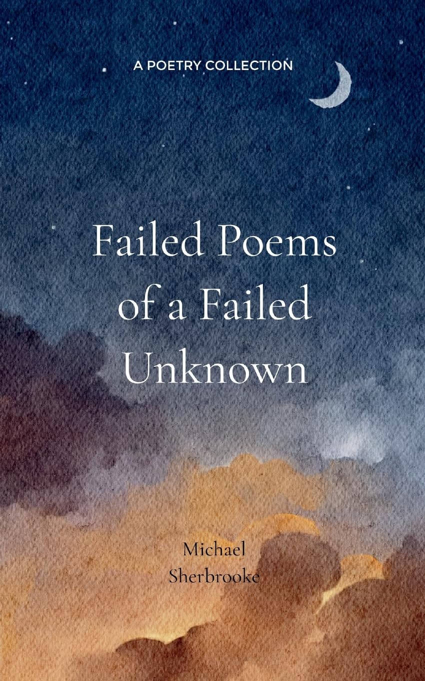 Failed Poems of a Failed Unknown.