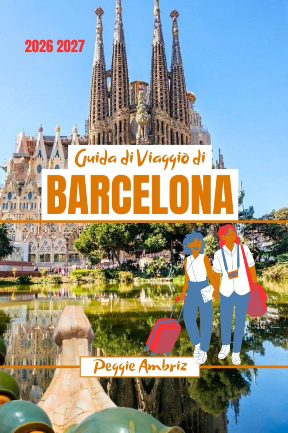 Guida di Viaggio di Barcelona 2026 2027: Scopri la Spagna con mappe, foto, pianificazione pratica, costi reali, cibo, spiagge, gite di un giorno ed ... locali (Guide di viaggio pratiche moderne)