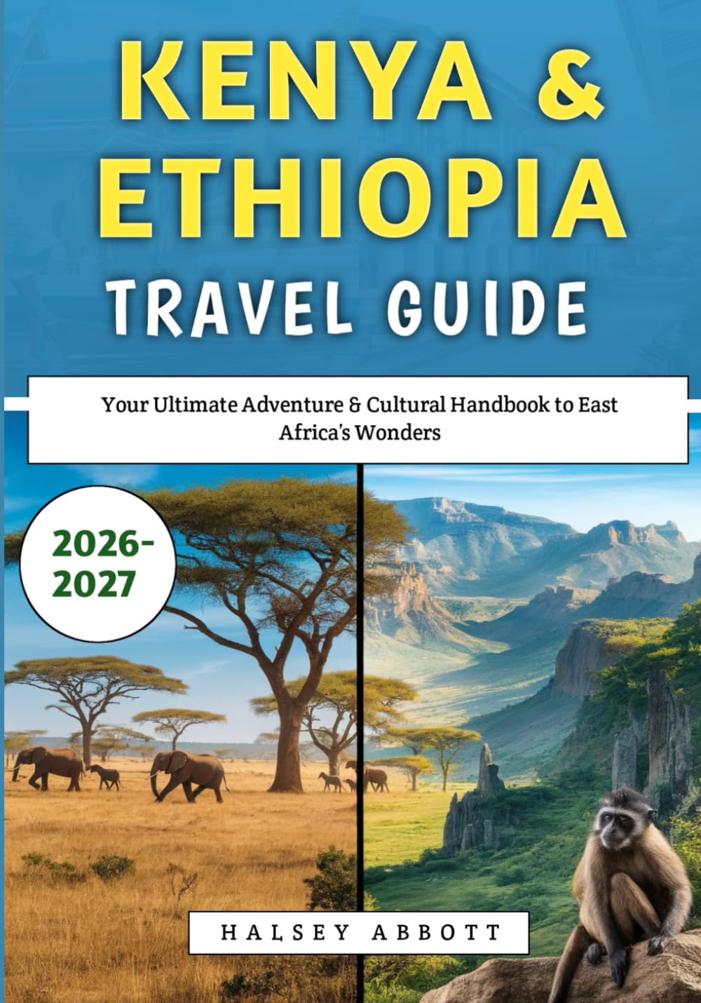 Kenya & Ethiopia Travel Guide 2026-2027: Your Ultimate Adventure & Cultural Handbook to East Africa’s Wonders