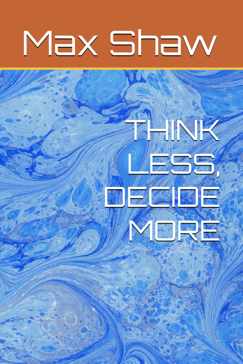THINK LESS, DECIDE MORE