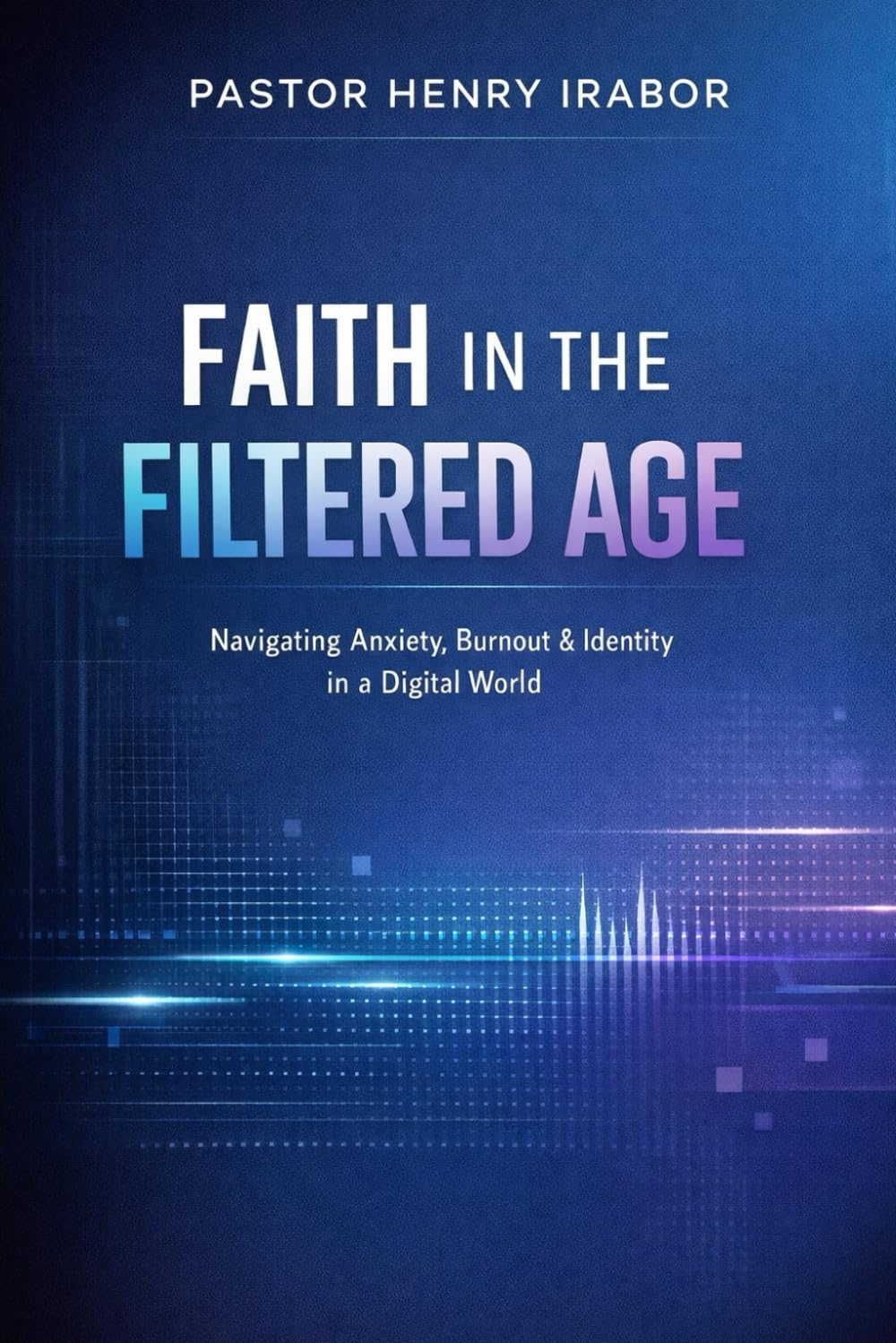 Faith in the Filtered Age: Navigating Anxiety, Burnout & Identity in a Digital World