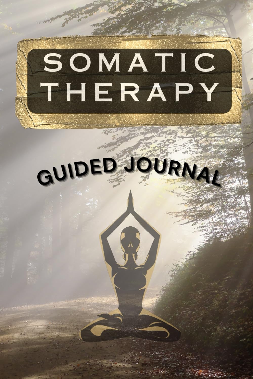 Guided Journal for Somatic Healing: Release long-term stress and stored trauma through somatic therapy and nervous system regulation (The Somatic Experience)