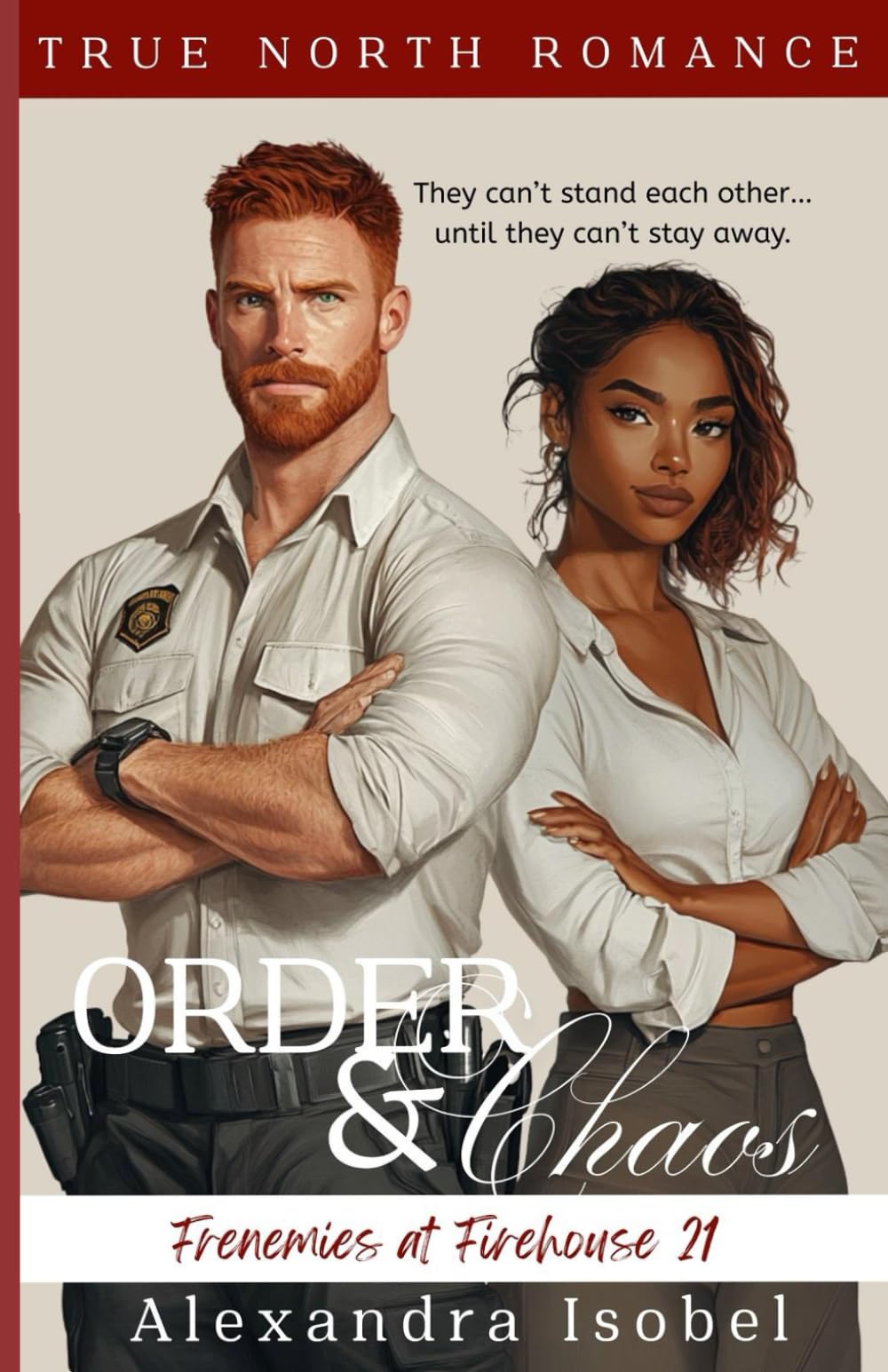 Order & Chaos: Firehouse 21: When danger closes in, he’ll protect her from the flames (True North Romance Books. Book Two)