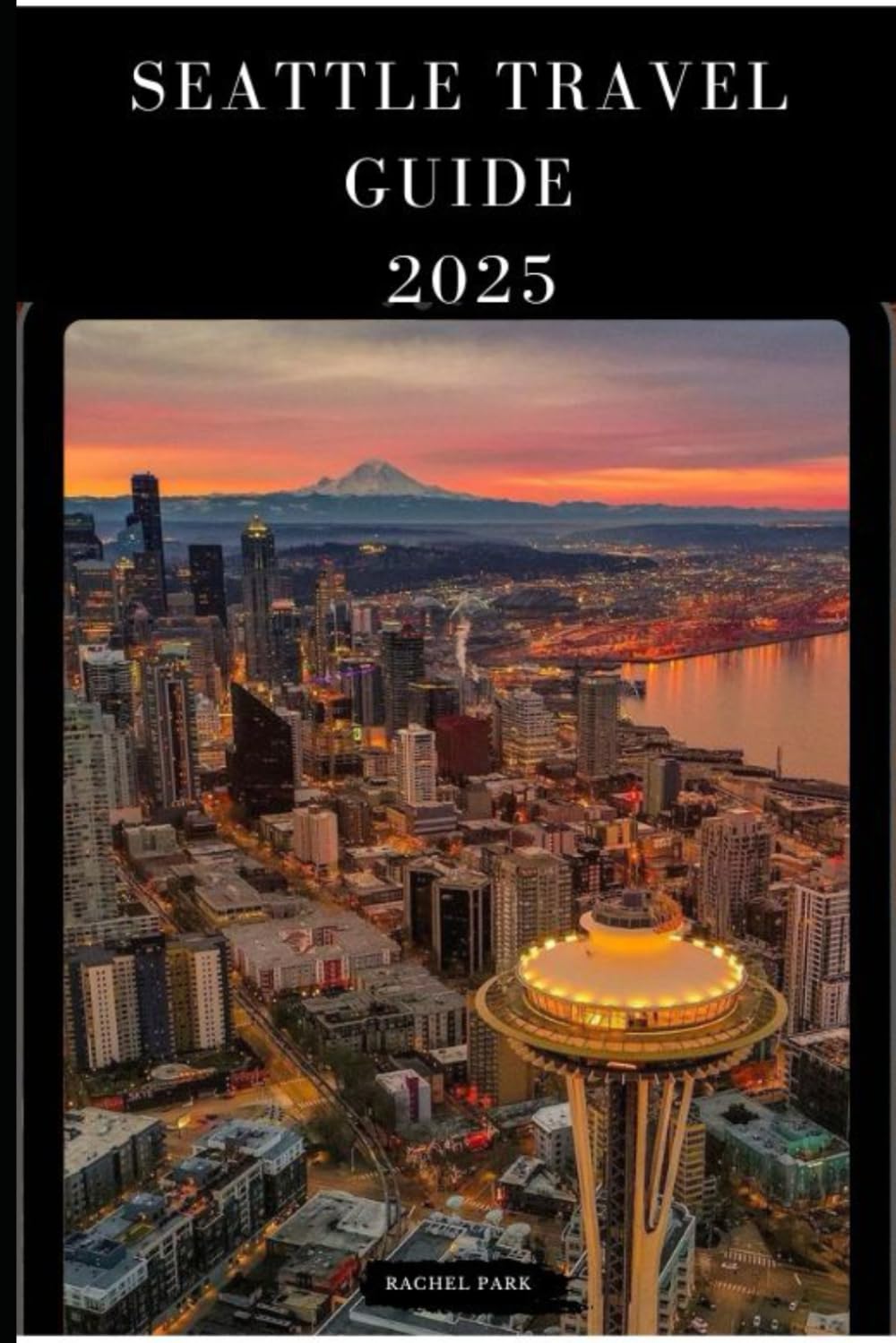 SEATTLE TRAVEL GUIDE 2025 (TRAVEL DESTINATION BOOKLIST)