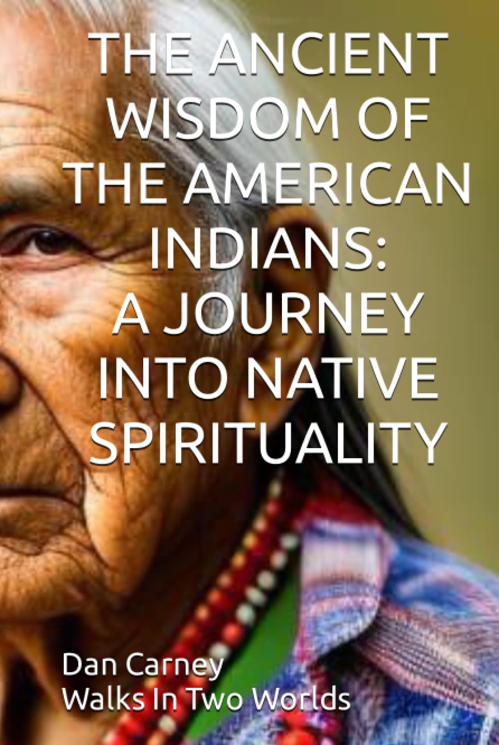 THE ANCIENT WISDOM OF THE AMERICAN INDIANS: A JOURNEY INTO NATIVE SPIRITUALLY (THE ANCIENT WISDOM OF THE AMERICAN INDIAN SERIES)