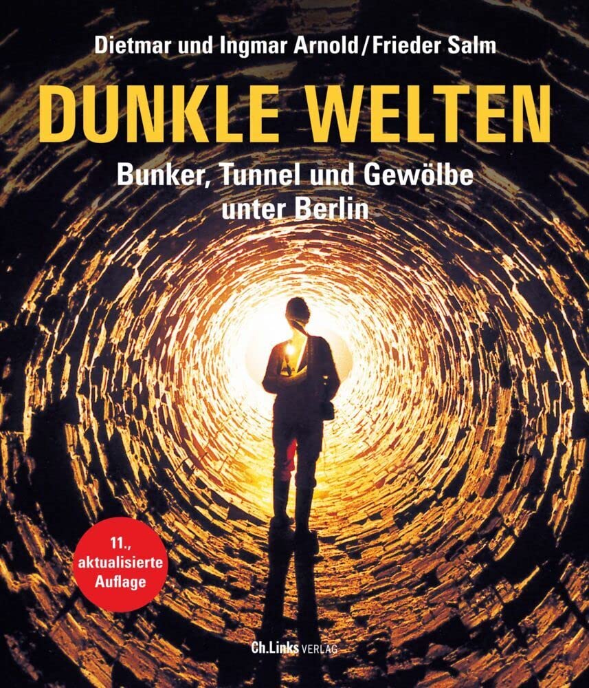 Dunkle Welten: Bunker, Tunnel und Gewölbe unter Berlin