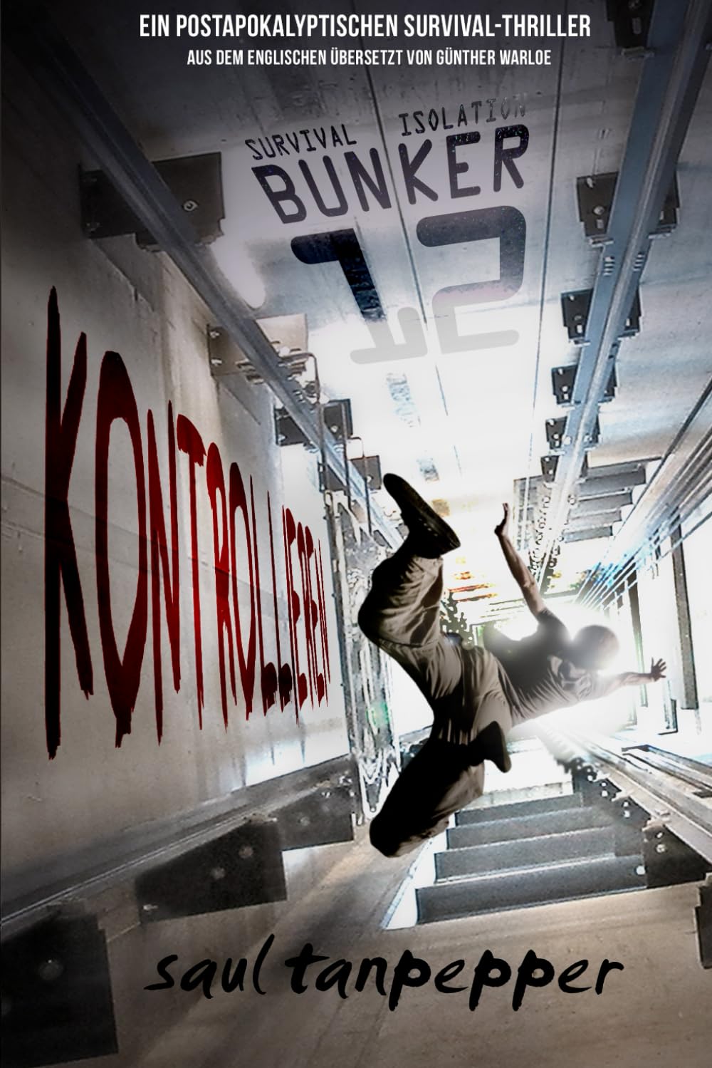 Kontrollieren (Deutschsprachige Ausgabe von "Control„): Ein postapokalyptischer Survival-Thriller: 3 (BUNKER 12 – eine Serie aus der Welt von THE FLENSE)