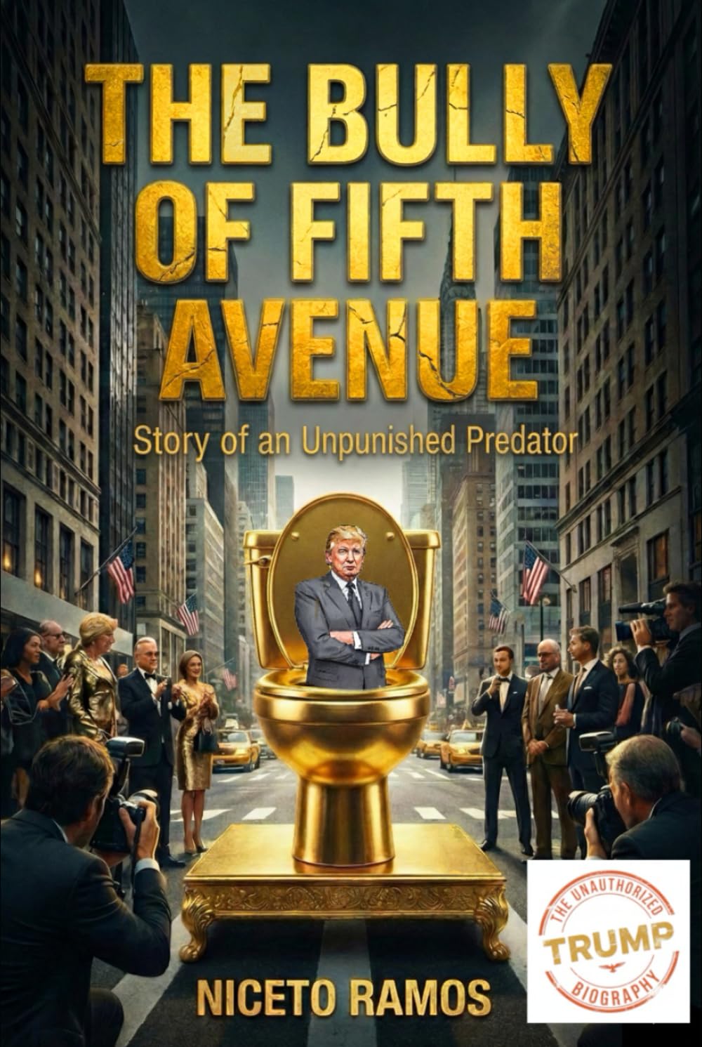 Donald J. Trump. The Bully of Fifth Avenue: Story of an Umpunished Predator