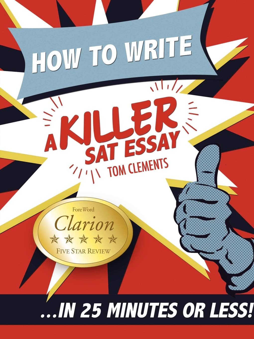 How to Write a Killer SAT Essay: An Award-Winning Author's Practical Writing Tips on SAT Essay Prep