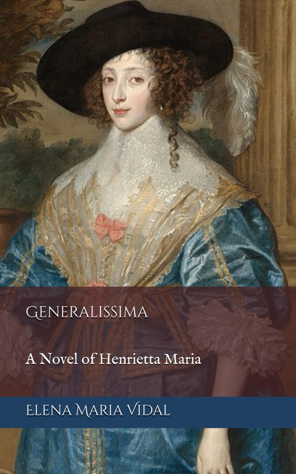 Generalissima: A Novel of Henrietta Maria: The Henrietta of France Trilogy, Book Two