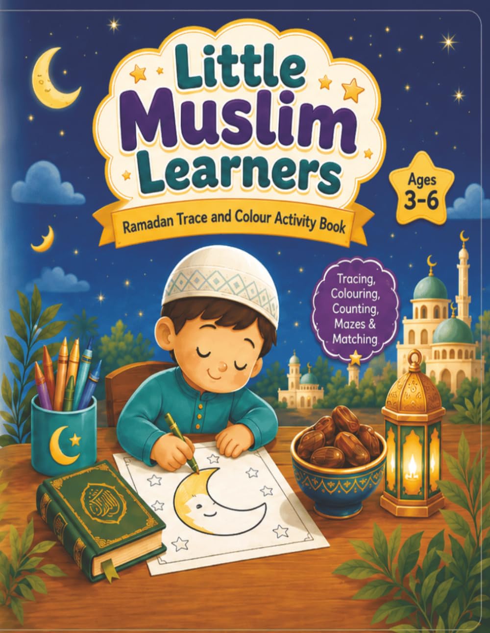 Little Muslim Learners Ramadan Trace and Color Activity Book: Ramadan Activity Book for Kids with Tracing, Colouring, Counting, Matching, Mazes and ... Pages (Little Muslim Learners Activity Books)