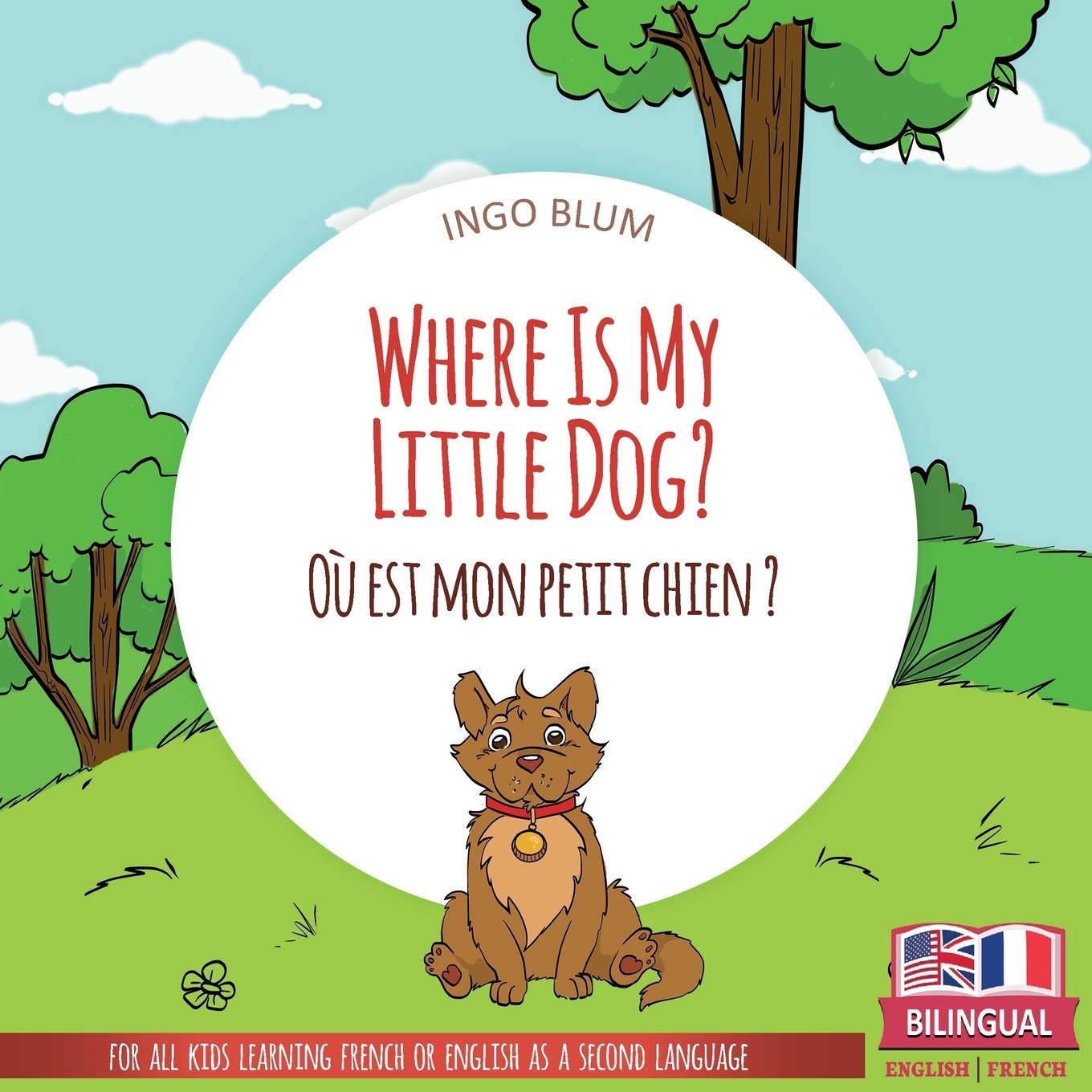 Where Is My Little Dog? - Où est mon petit chien?: Bilingual English-French Picture Book for Children Ages 2-6 (Where Is.? - Où est.?)